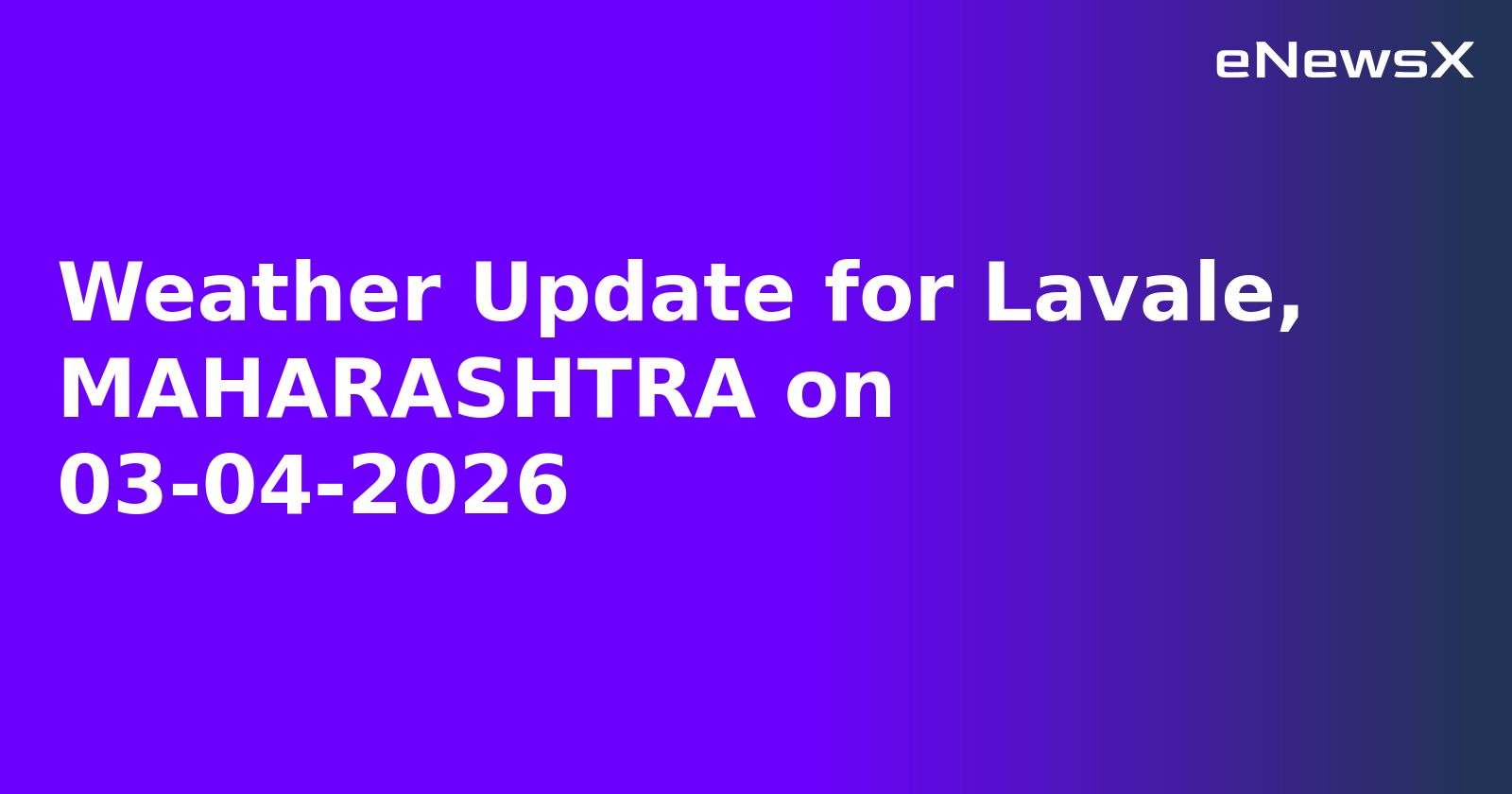 Weather Update for Lavale, MAHARASHTRA on 03-04-2026