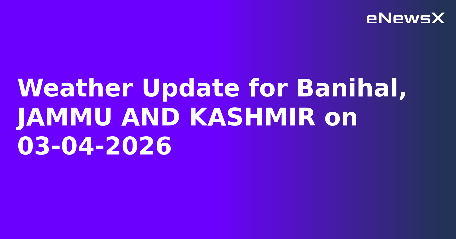 Weather Update for Banihal, JAMMU AND KASHMIR on 03-04-2026