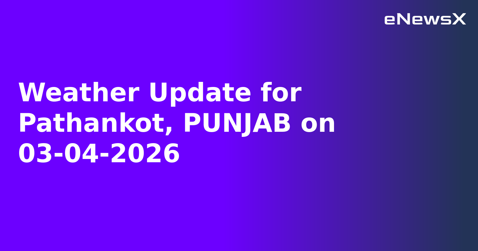 Weather Update for Pathankot, PUNJAB on 03-04-2026
