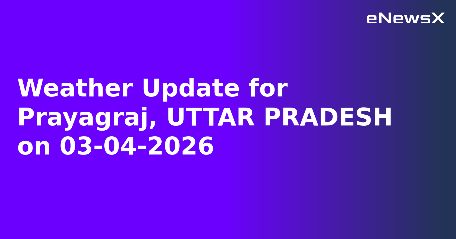 Weather Update for Prayagraj, UTTAR PRADESH on 03-04-2026