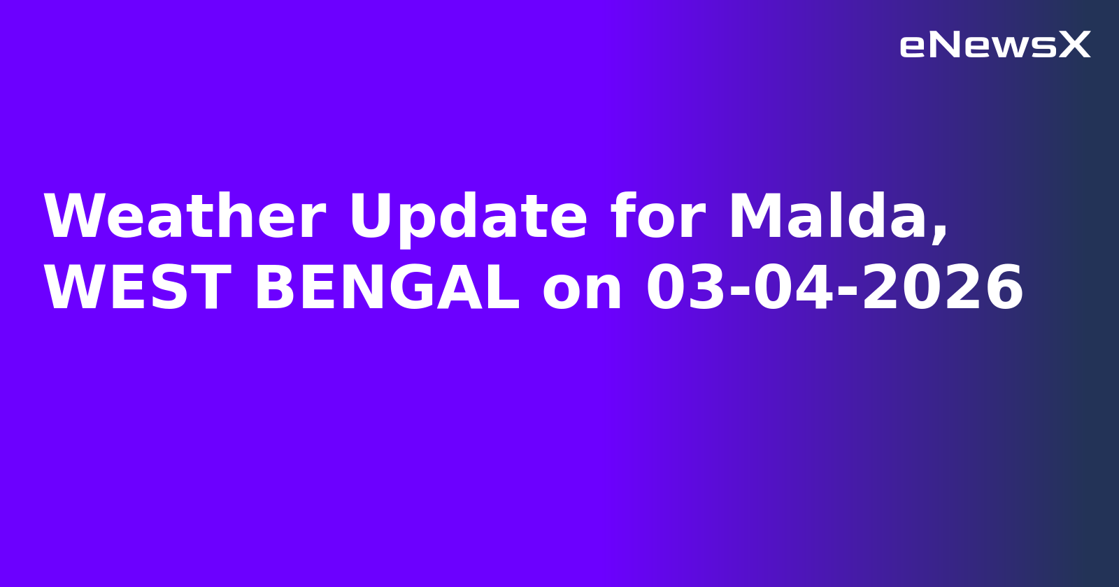 Weather Update for Malda, WEST BENGAL on 03-04-2026