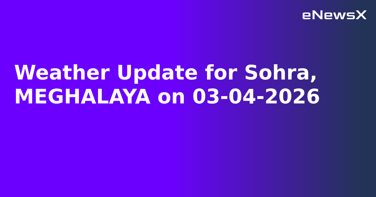 Weather Update for Sohra, MEGHALAYA on 03-04-2026
