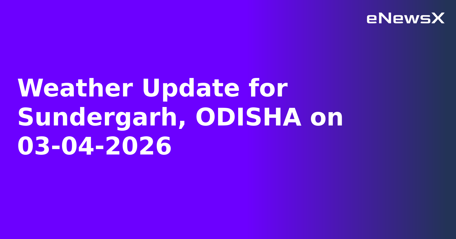 Weather Update for Sundergarh, ODISHA on 03-04-2026