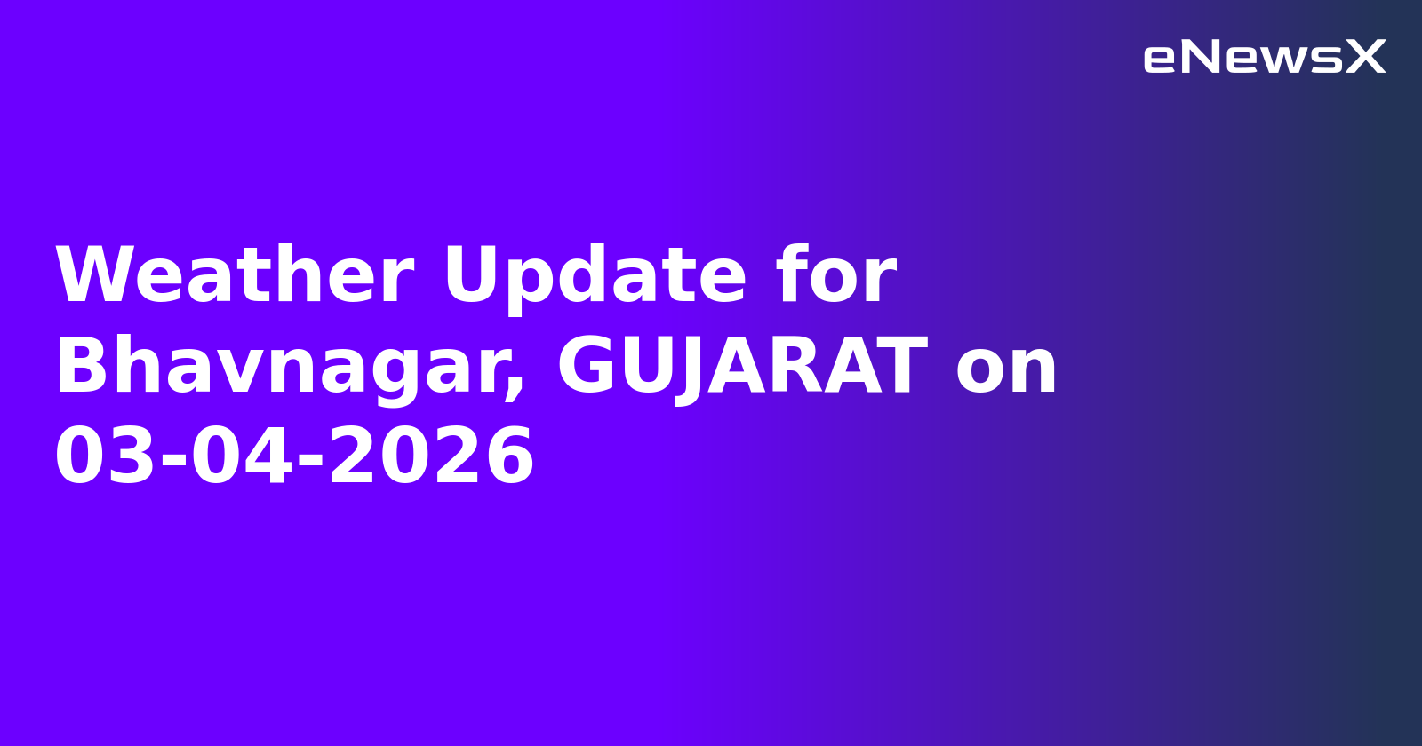 Weather Update for Bhavnagar, GUJARAT on 03-04-2026