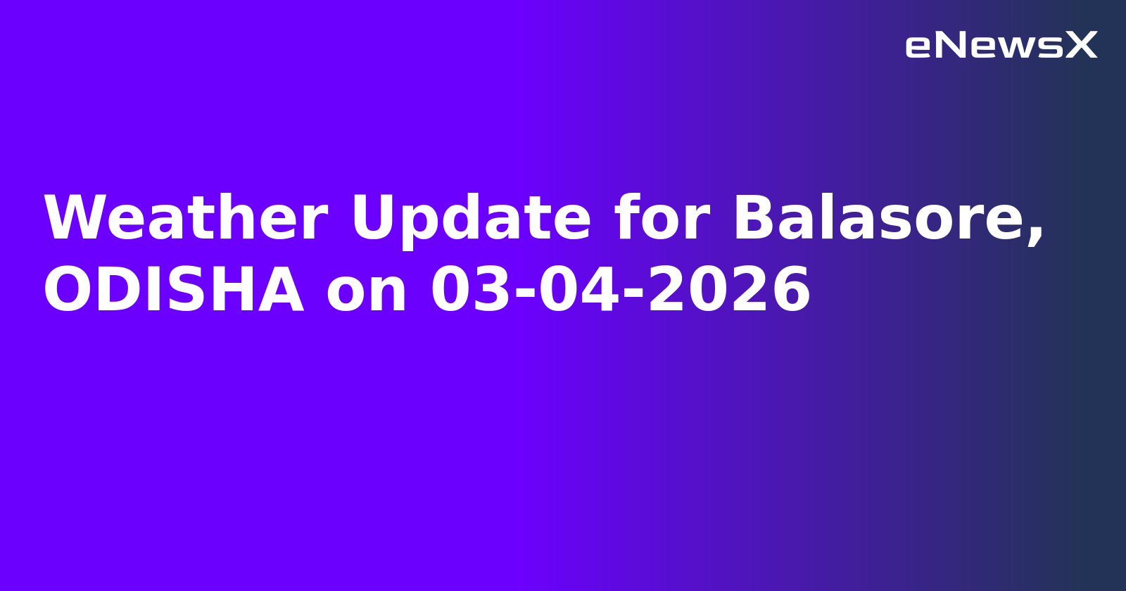 Weather Update for Balasore, ODISHA on 03-04-2026