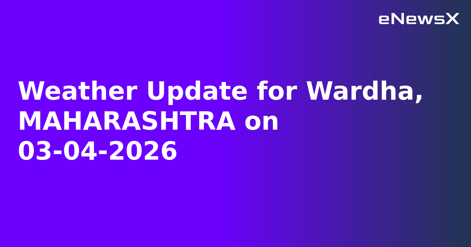 Weather Update for Wardha, MAHARASHTRA on 03-04-2026
