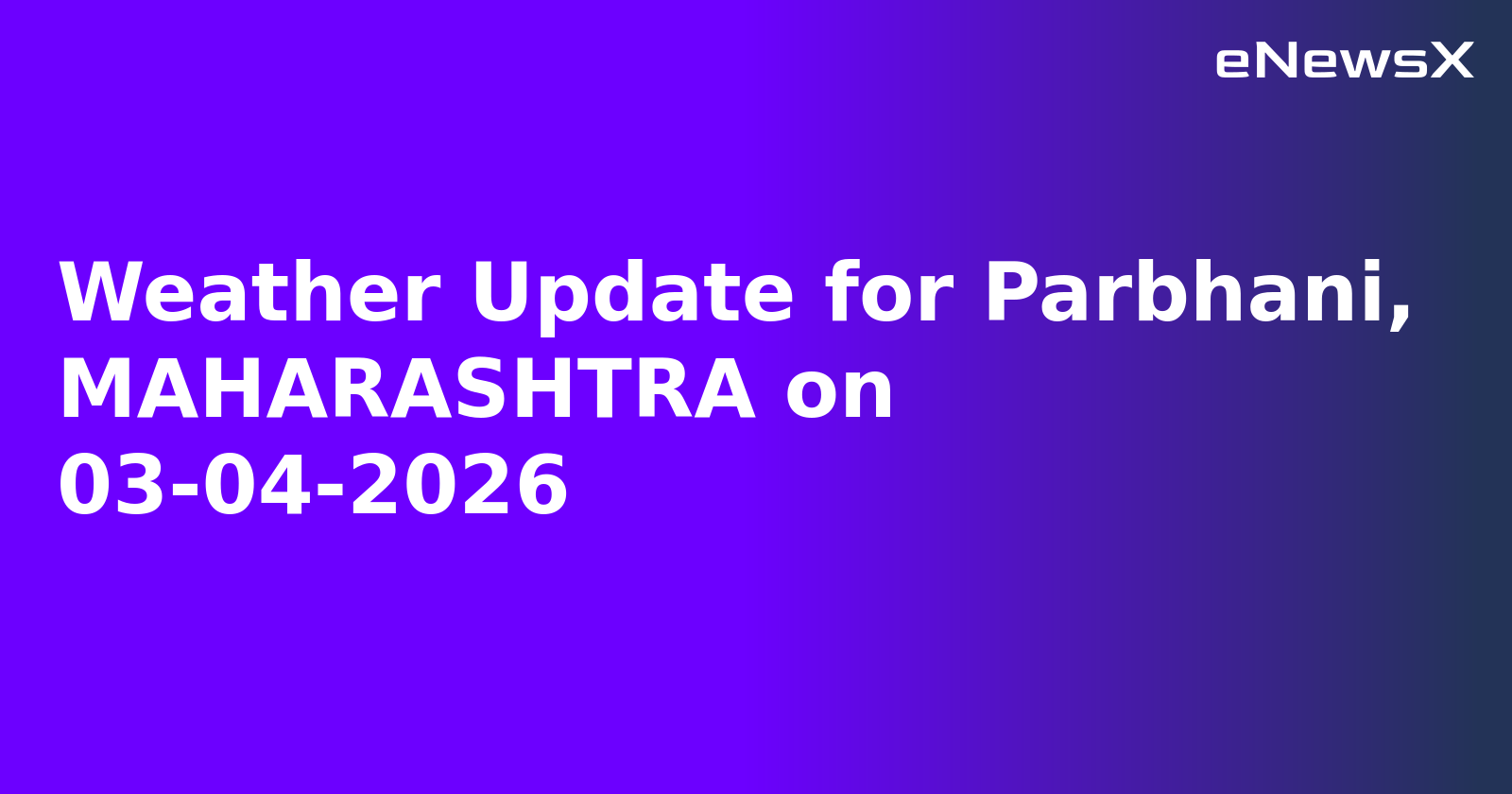 Weather Update for Parbhani, MAHARASHTRA on 03-04-2026