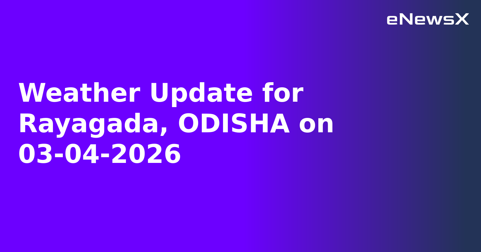 Weather Update for Rayagada, ODISHA on 03-04-2026