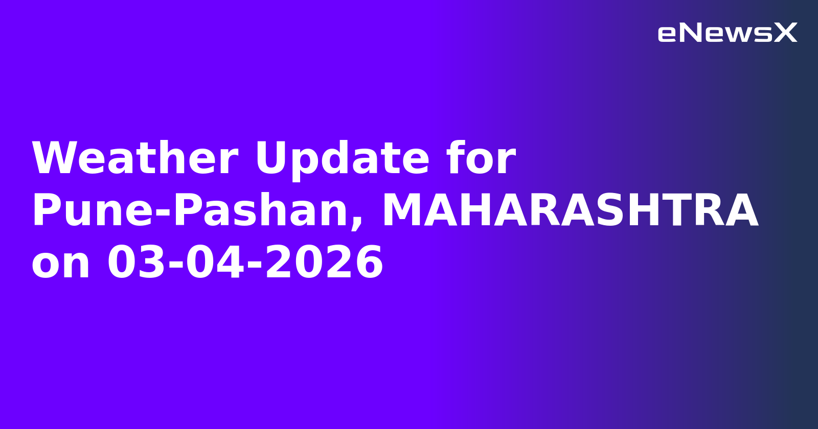 Weather Update for Pune-Pashan, MAHARASHTRA on 03-04-2026
