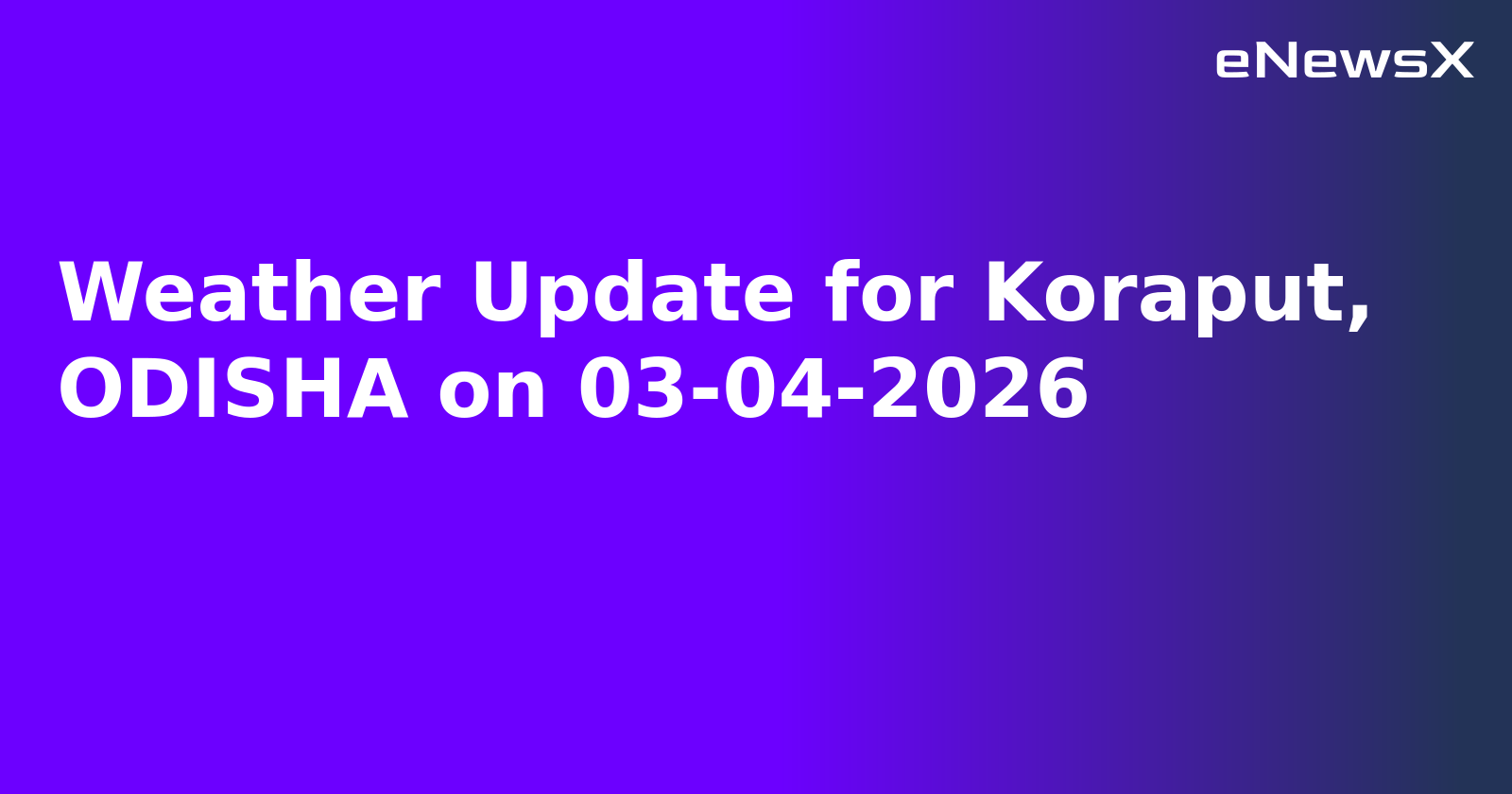 Weather Update for Koraput, ODISHA on 03-04-2026