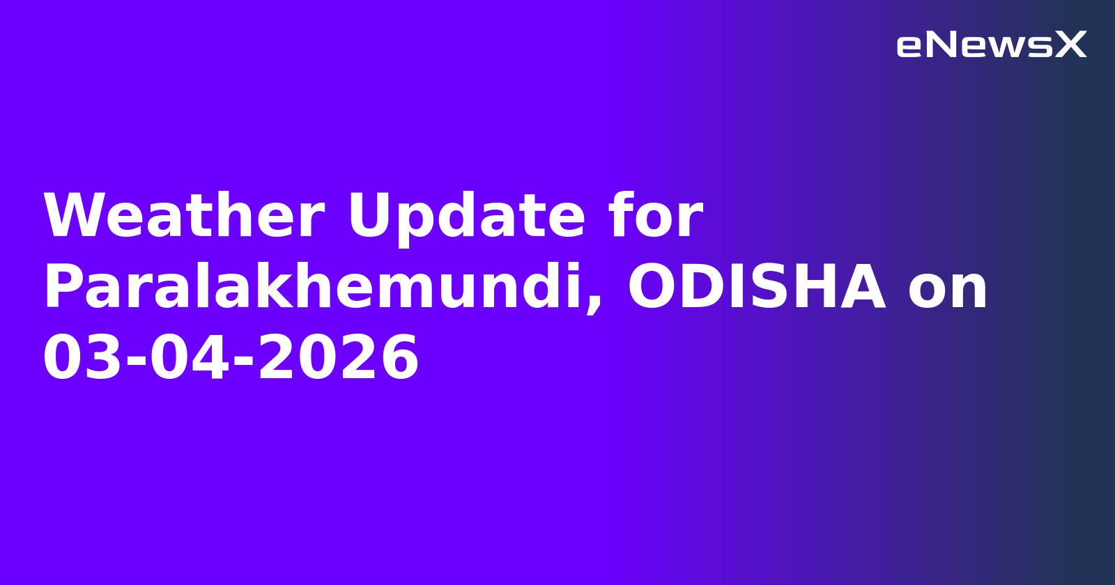 Weather Update for Paralakhemundi, ODISHA on 03-04-2026