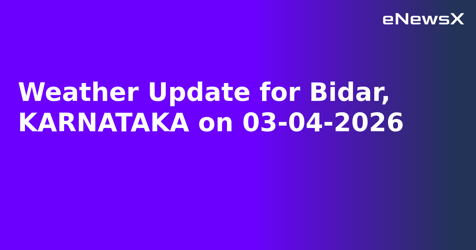 Weather Update for Bidar, KARNATAKA on 03-04-2026