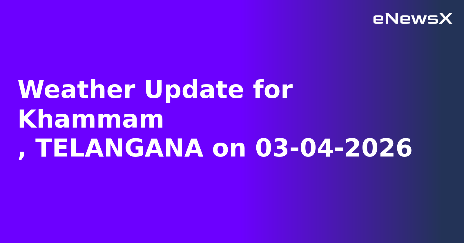 Weather Update for Khammam
, TELANGANA on 03-04-2026