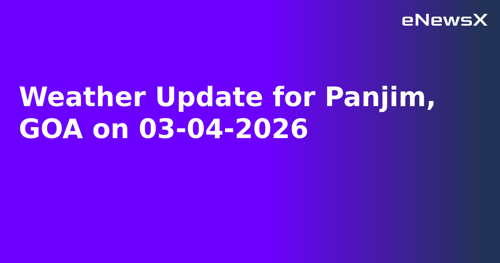 Weather Update for Panjim, GOA on 03-04-2026