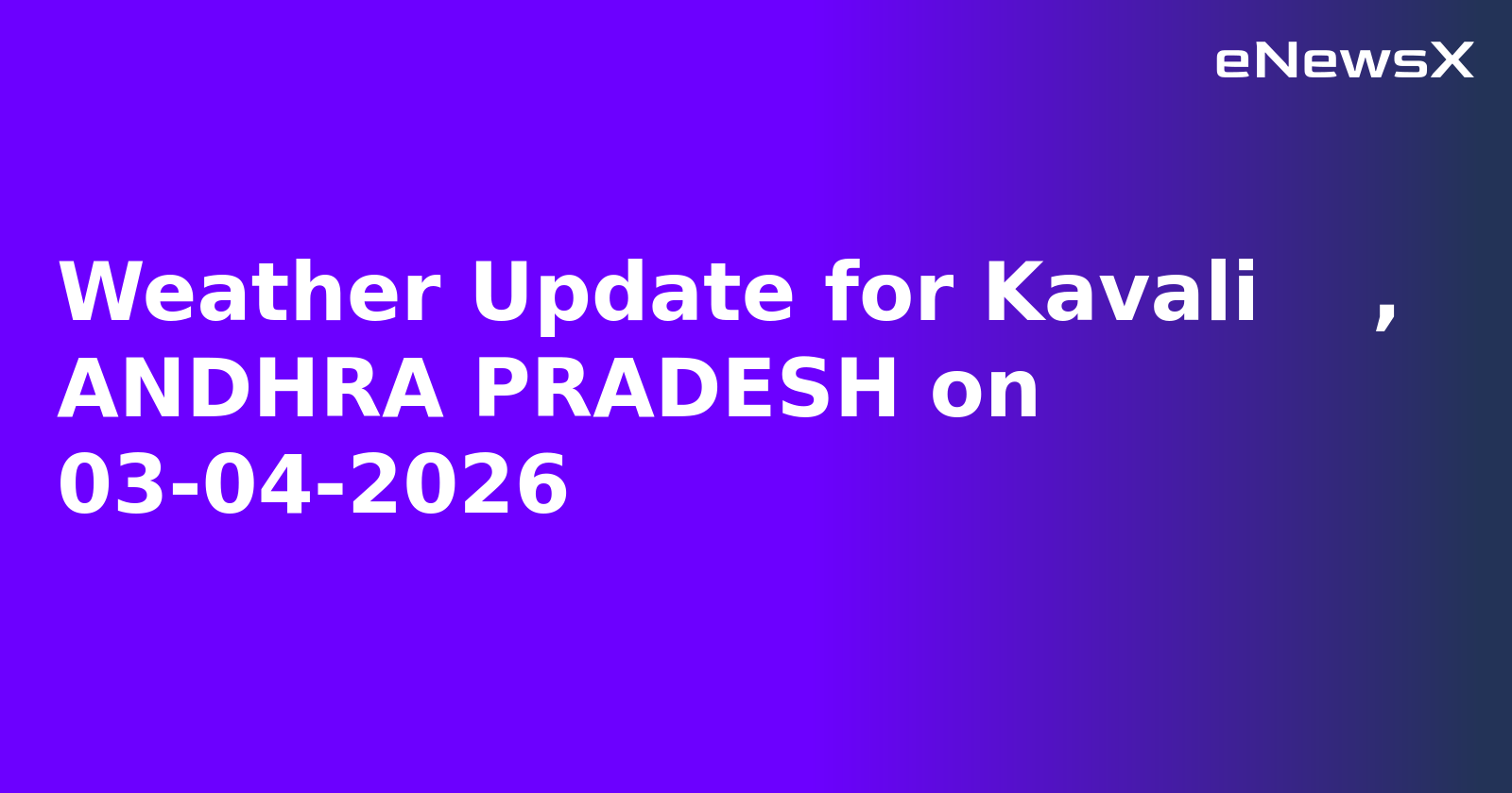 Weather Update for Kavali    , ANDHRA PRADESH on 03-04-2026