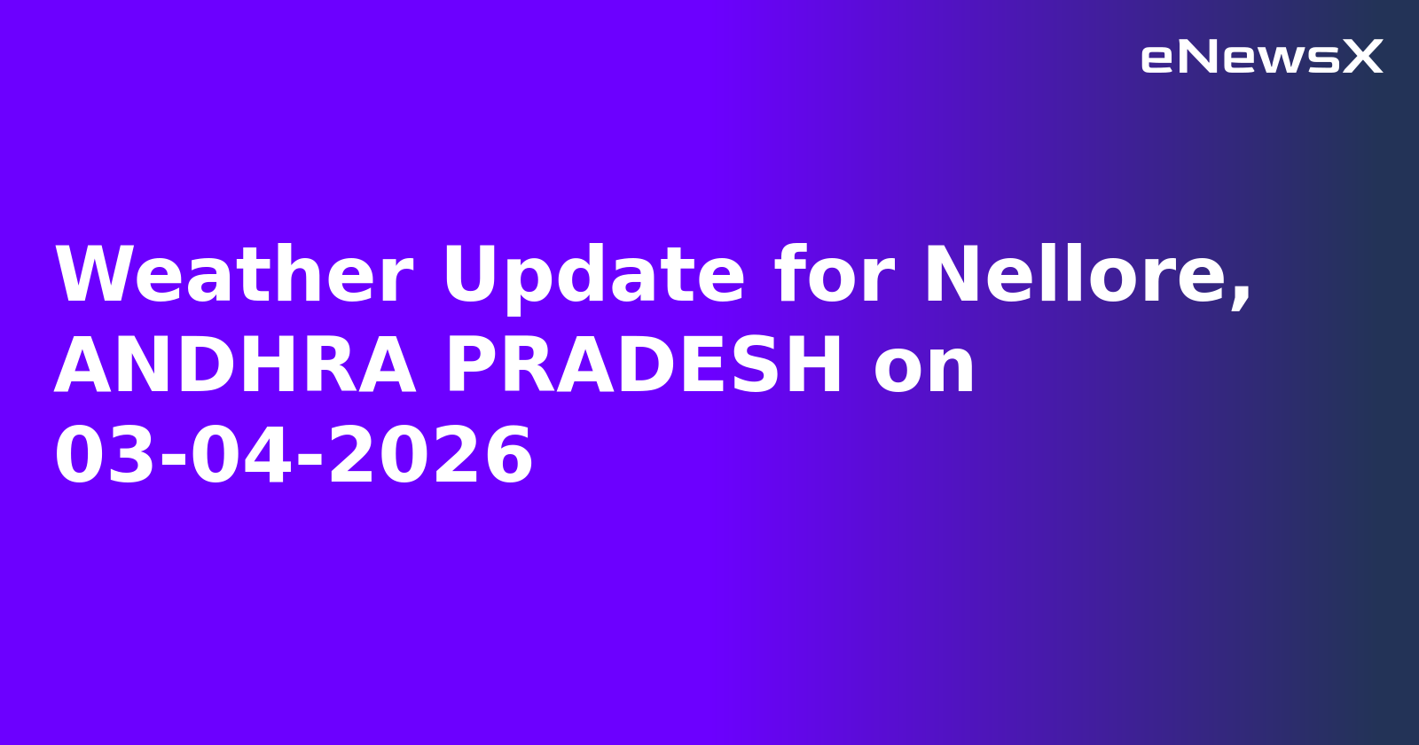 Weather Update for Nellore, ANDHRA PRADESH on 03-04-2026