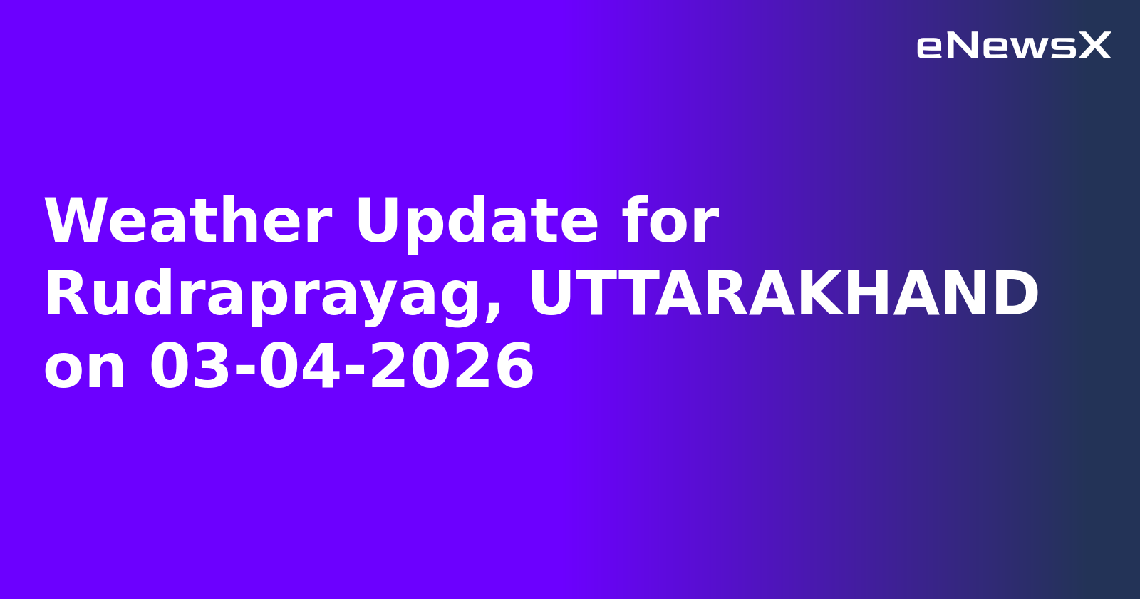 Weather Update for Rudraprayag, UTTARAKHAND on 03-04-2026