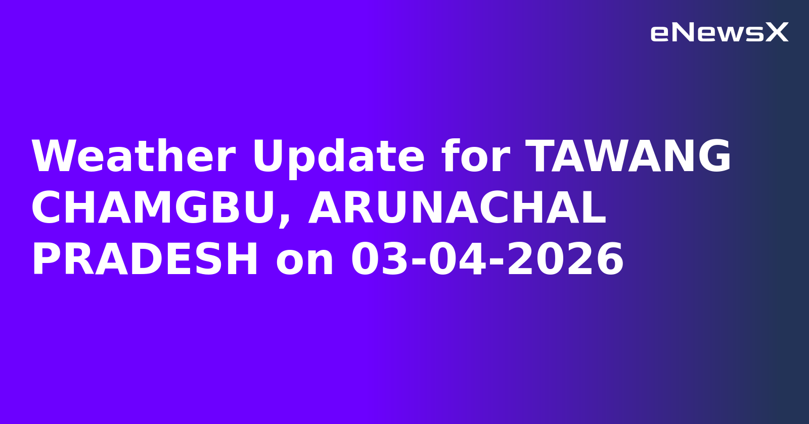Weather Update for TAWANG CHAMGBU, ARUNACHAL PRADESH on 03-04-2026
