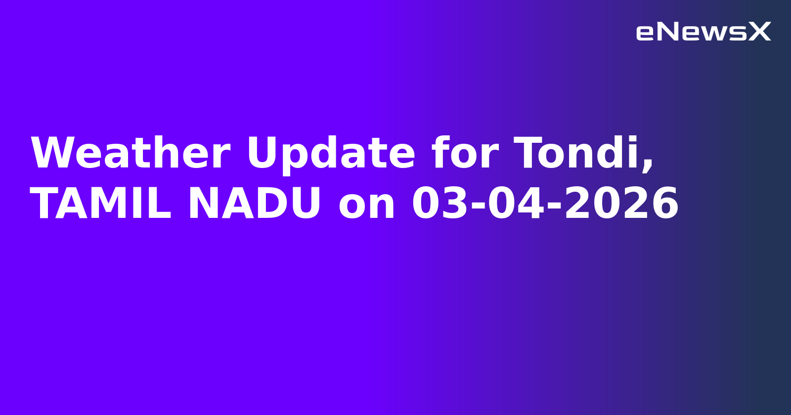 Weather Update for Tondi, TAMIL NADU on 03-04-2026
