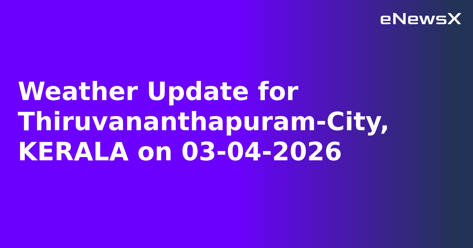Weather Update for Thiruvananthapuram-City, KERALA on 03-04-2026