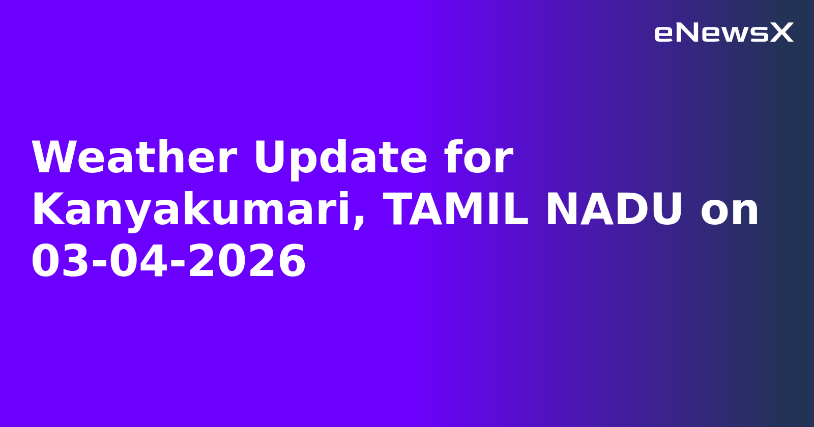 Weather Update for Kanyakumari, TAMIL NADU on 03-04-2026