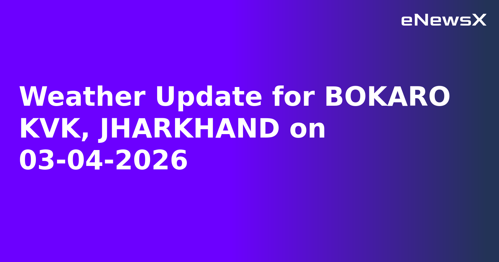 Weather Update for BOKARO KVK, JHARKHAND on 03-04-2026