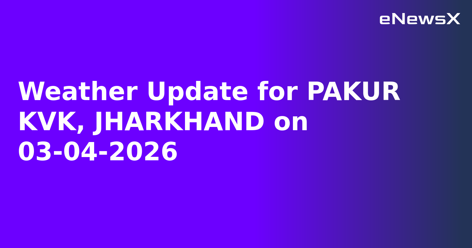 Weather Update for PAKUR KVK, JHARKHAND on 03-04-2026