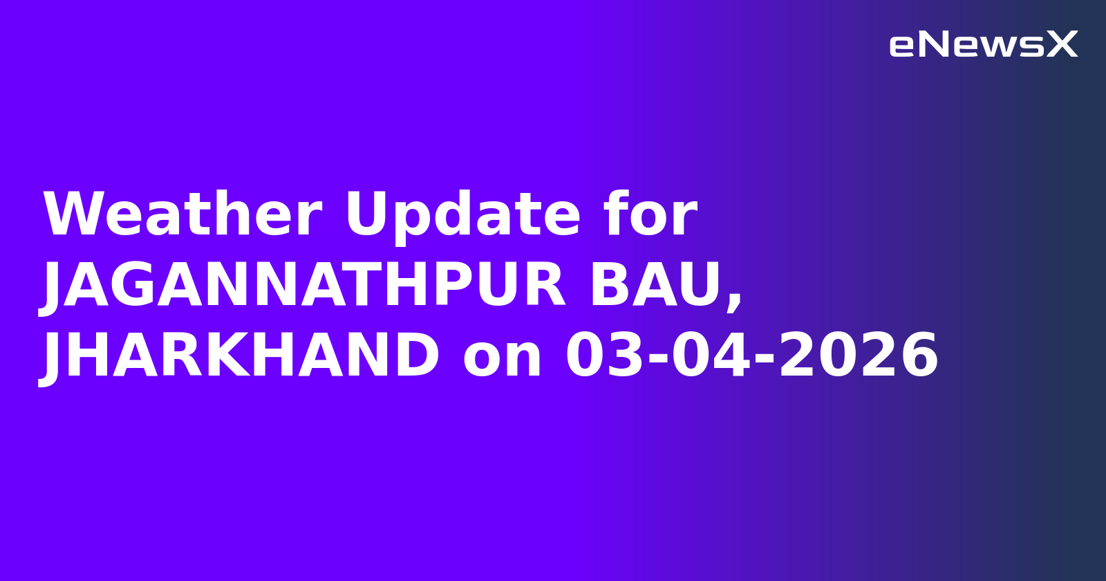 Weather Update for JAGANNATHPUR BAU, JHARKHAND on 03-04-2026