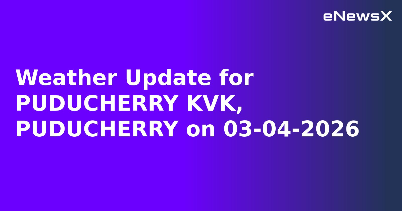 Weather Update for PUDUCHERRY KVK, PUDUCHERRY on 03-04-2026