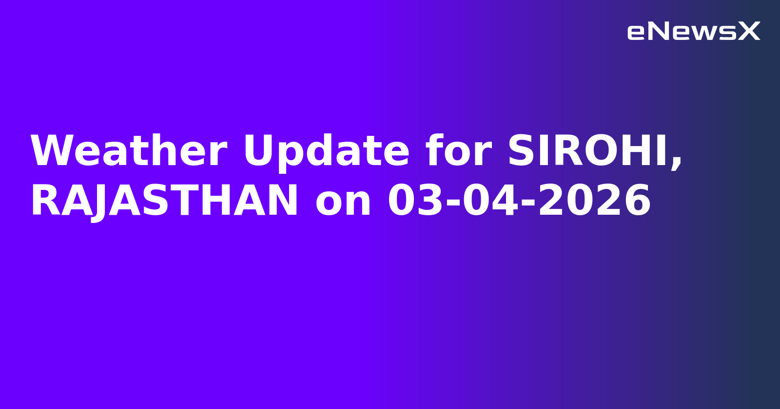 Weather Update for SIROHI, RAJASTHAN on 03-04-2026