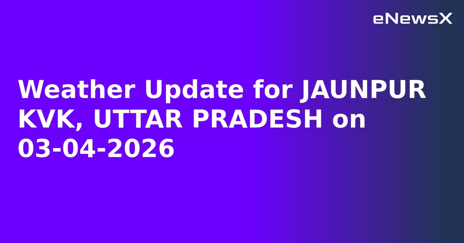 Weather Update for JAUNPUR KVK, UTTAR PRADESH on 03-04-2026