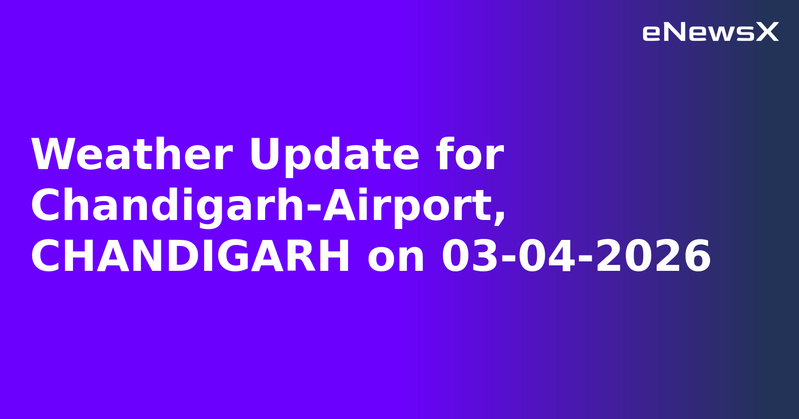 Weather Update for Chandigarh-Airport, CHANDIGARH on 03-04-2026