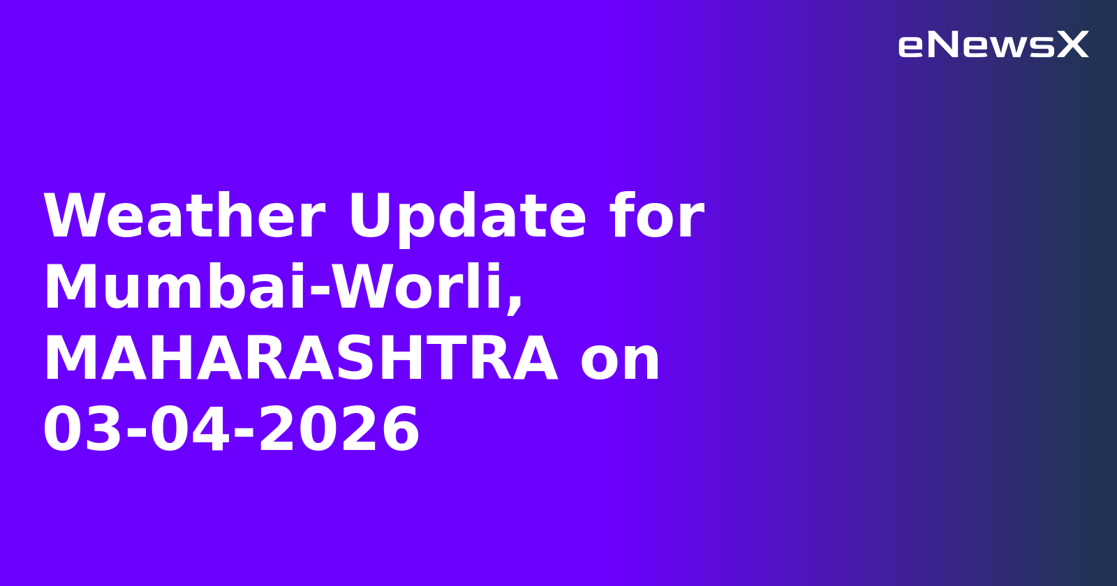 Weather Update for Mumbai-Worli, MAHARASHTRA on 03-04-2026