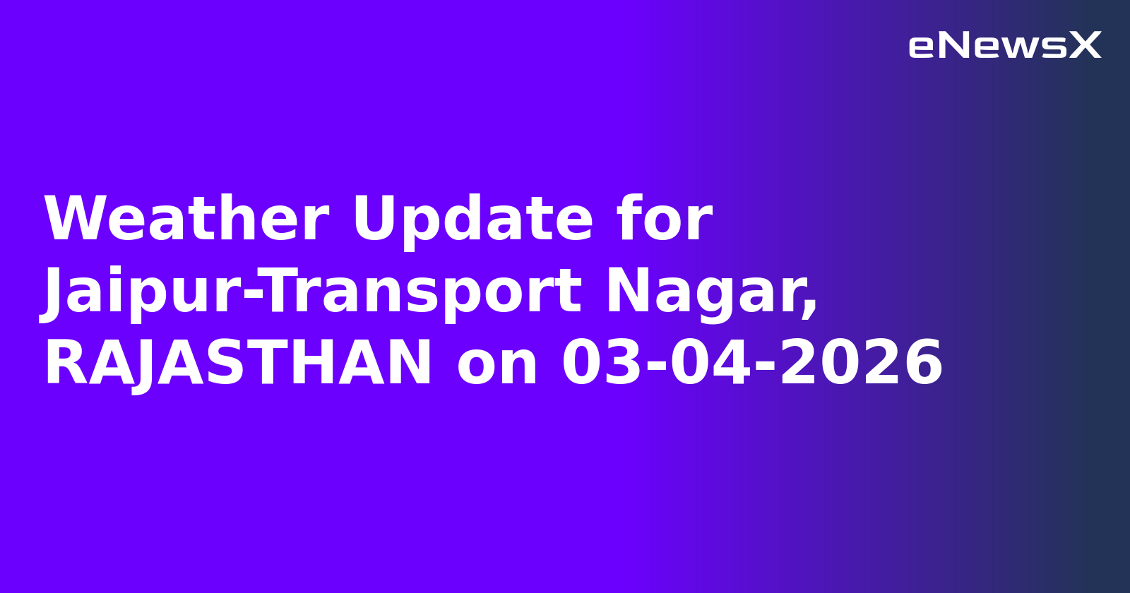 Weather Update for Jaipur-Transport Nagar, RAJASTHAN on 03-04-2026
