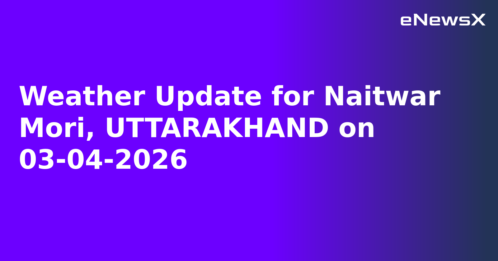 Weather Update for Naitwar Mori, UTTARAKHAND on 03-04-2026