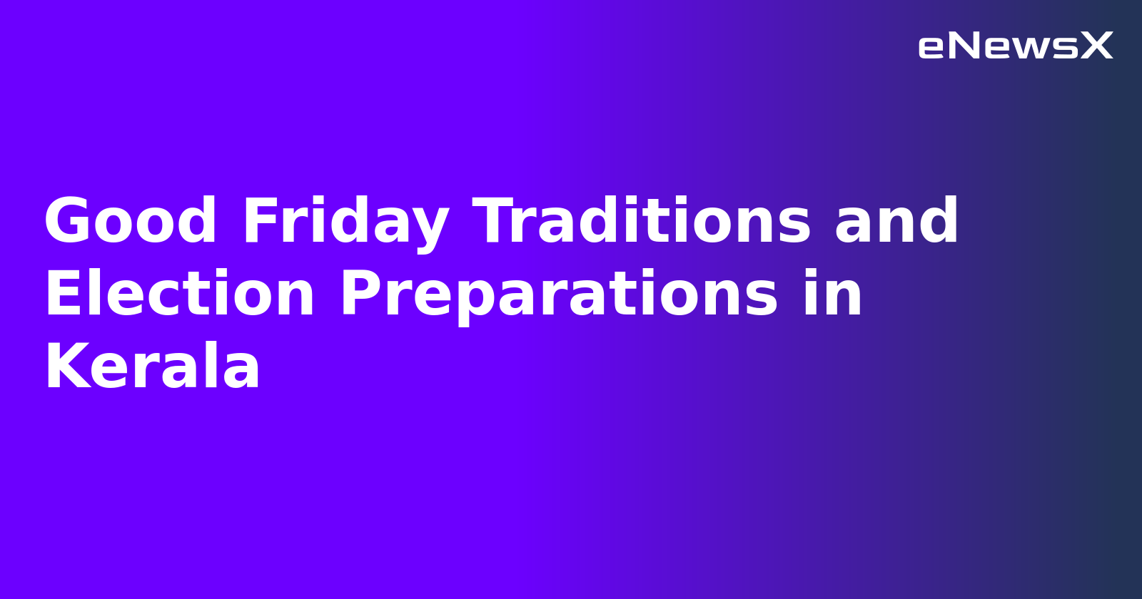 Good Friday Traditions and Election Preparations in Kerala.webp