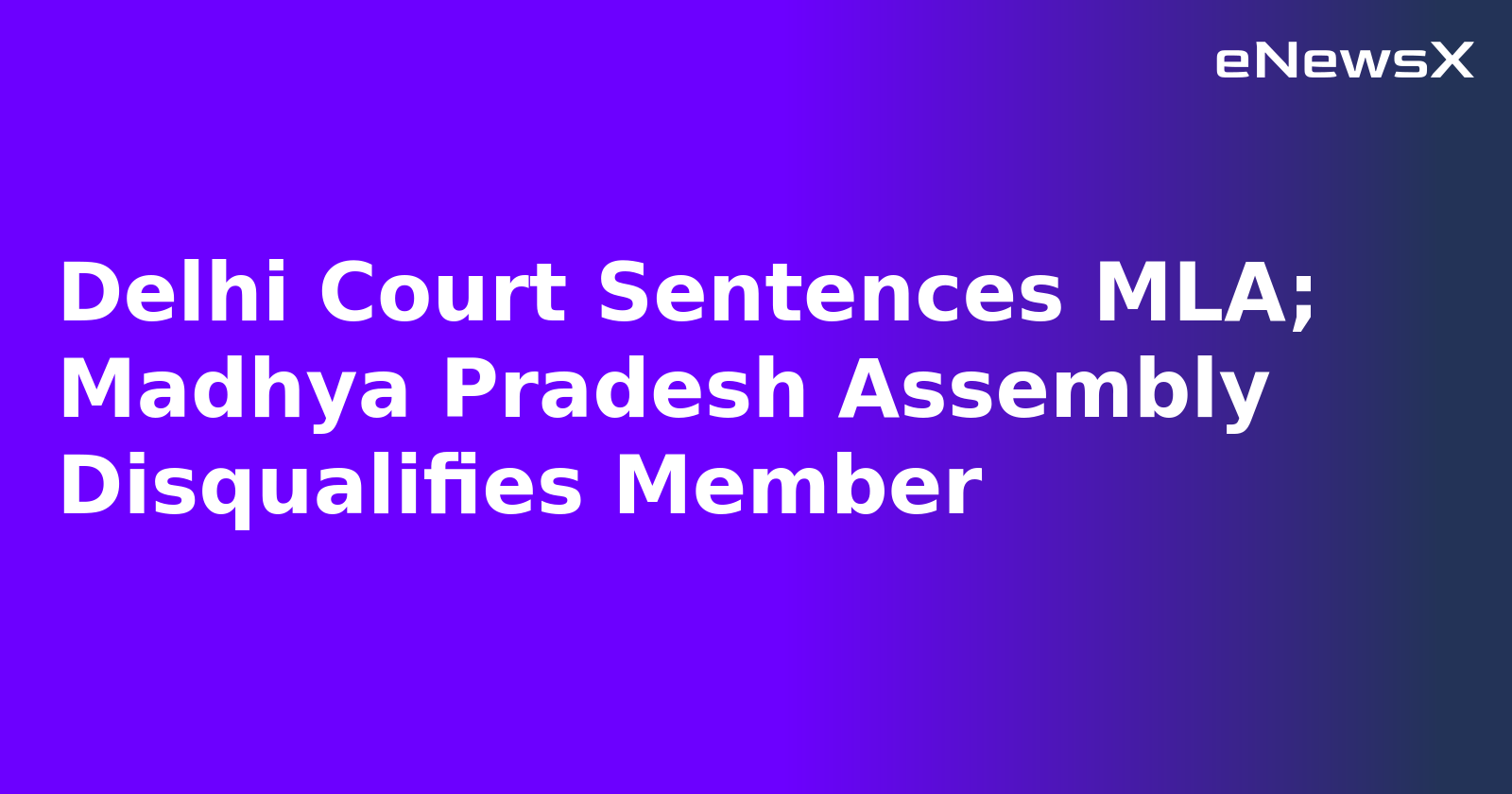 Delhi Court Sentences MLA; Madhya Pradesh Assembly Disqualifies Member.webp
