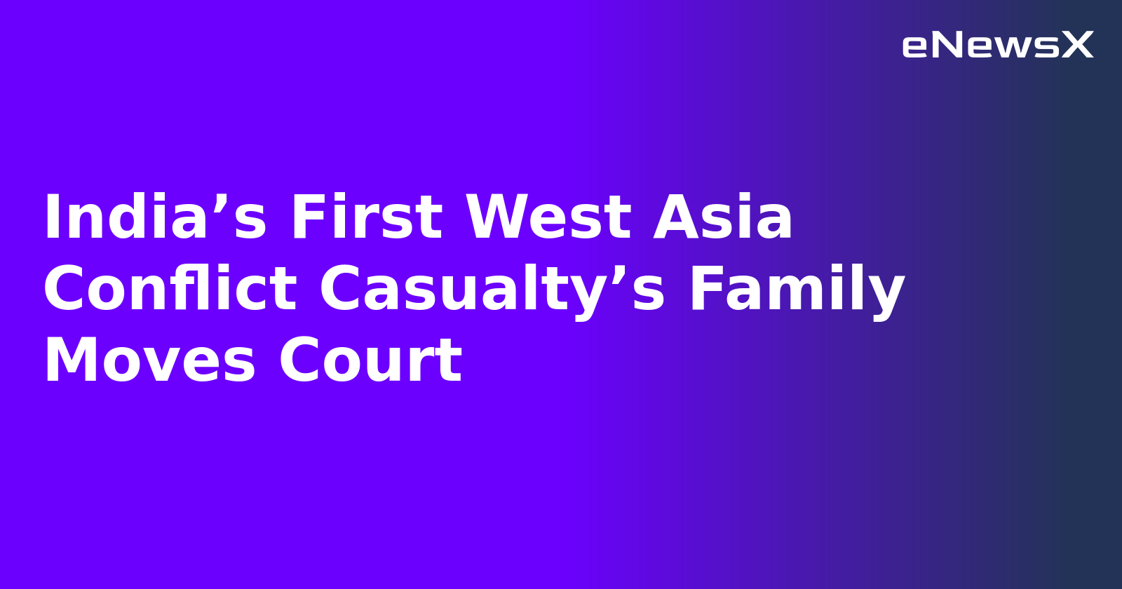 India’s First West Asia Conflict Casualty’s Family Moves Court.webp