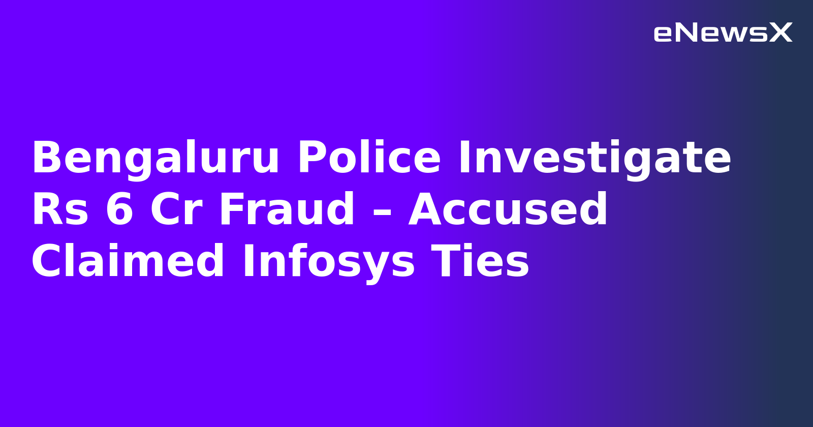 Bengaluru Police Investigate Rs 6 Cr Fraud – Accused Claimed Infosys Ties.webp