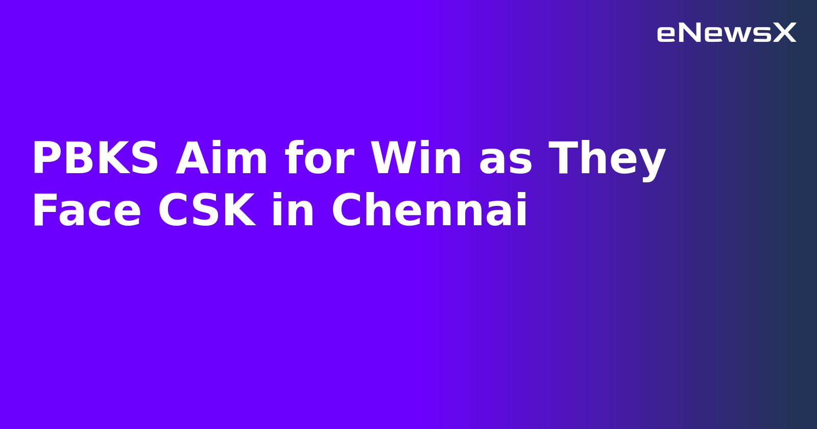 PBKS Aim for Win as They Face CSK in Chennai.webp
