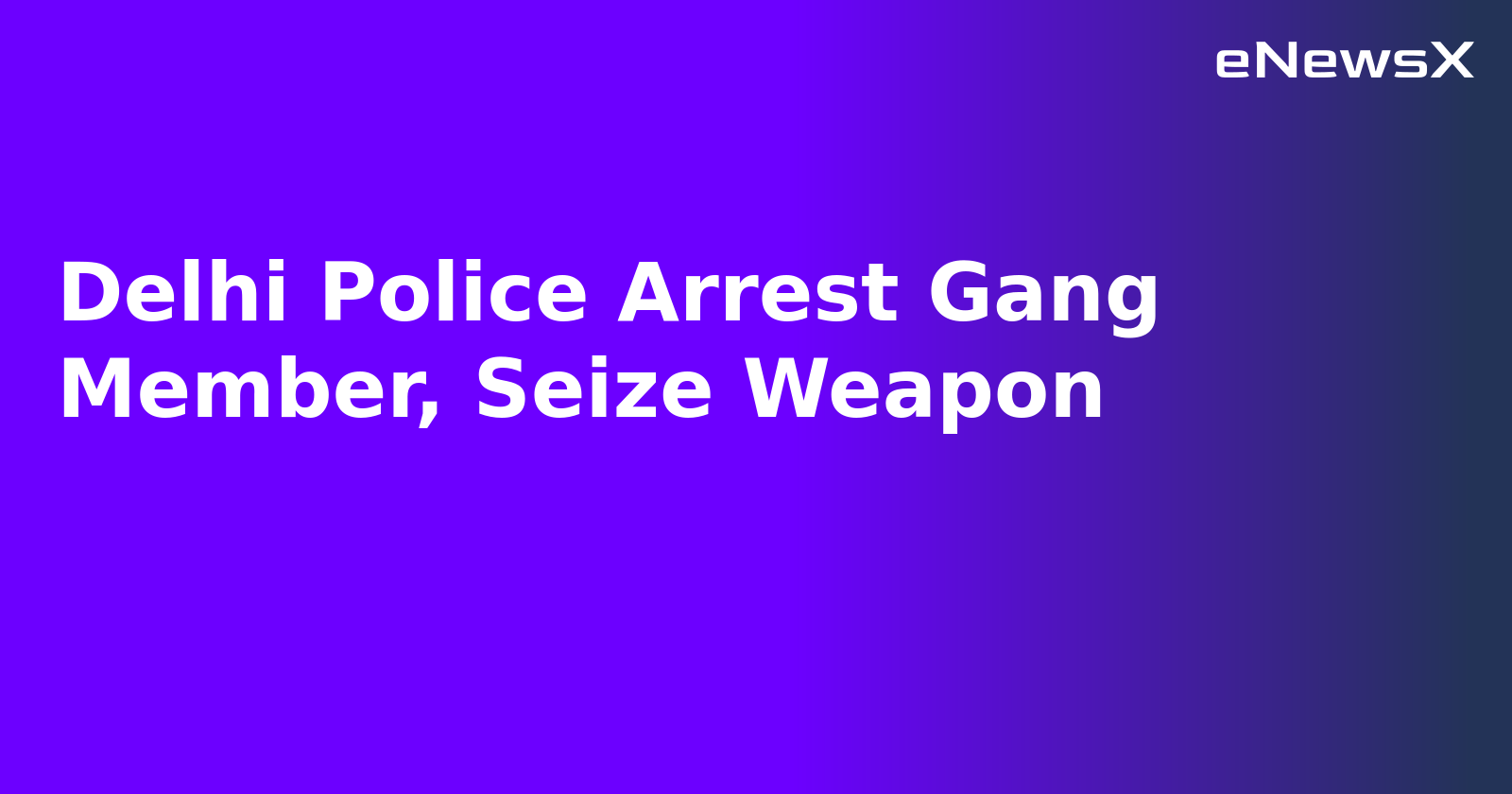 Delhi Police Arrest Gang Member, Seize Weapon.webp