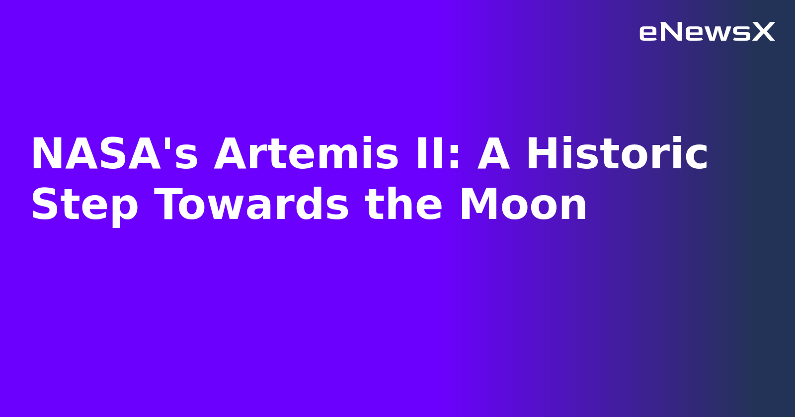 NASA's Artemis II: A Historic Step Towards the Moon.webp NASA's Artemis II: A Historic Step Towards the Moon.webp