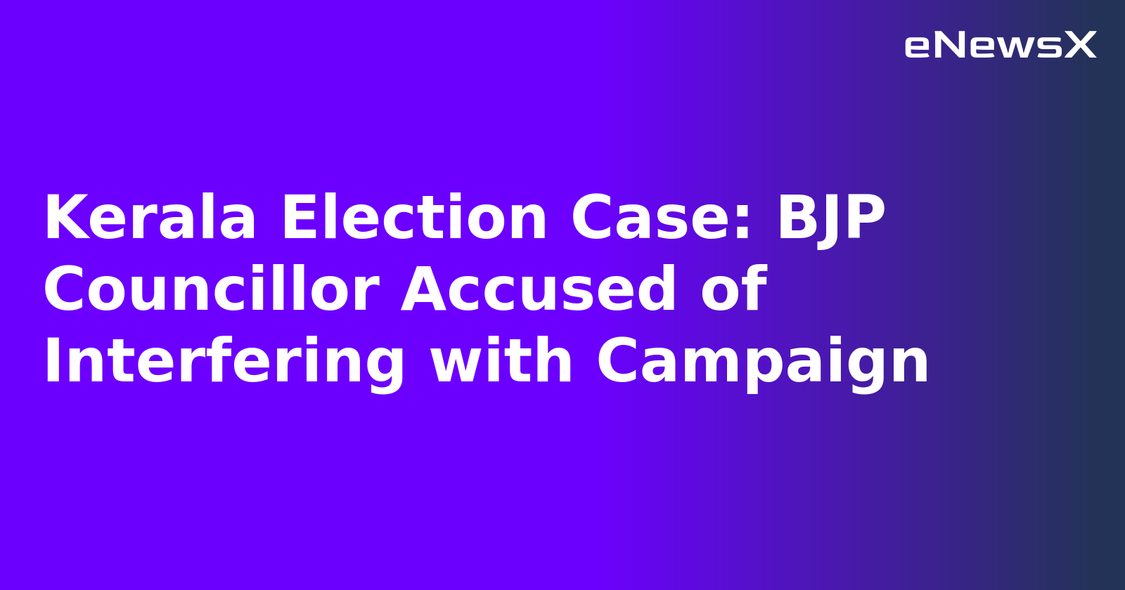 Kerala Election Case: BJP Councillor Accused of Interfering with Campaign.webp