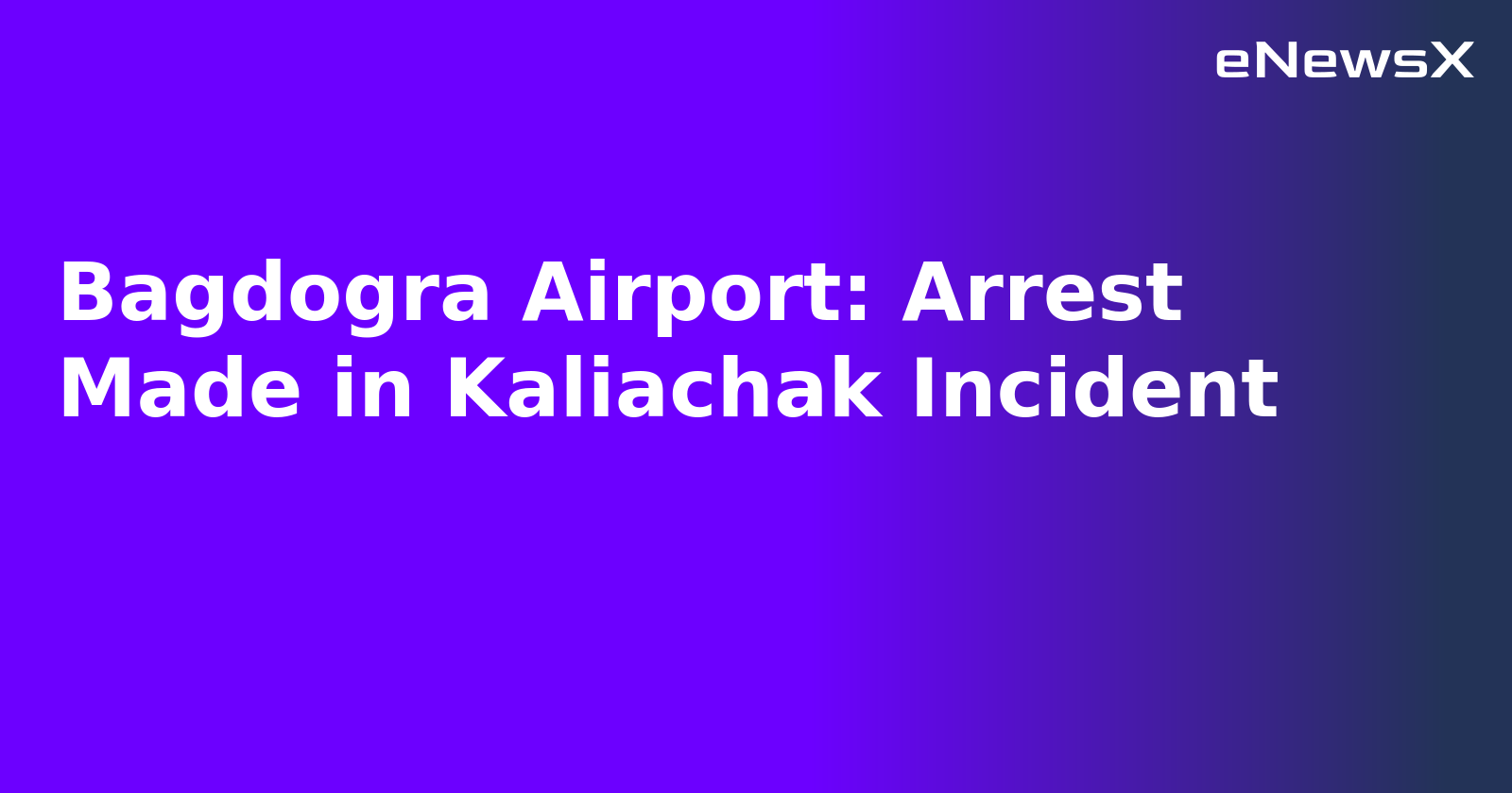 Bagdogra Airport: Arrest Made in Kaliachak Incident.webp