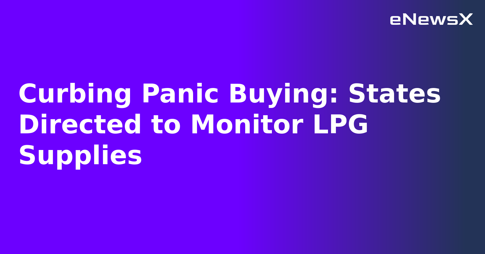Curbing Panic Buying: States Directed to Monitor LPG Supplies.webp