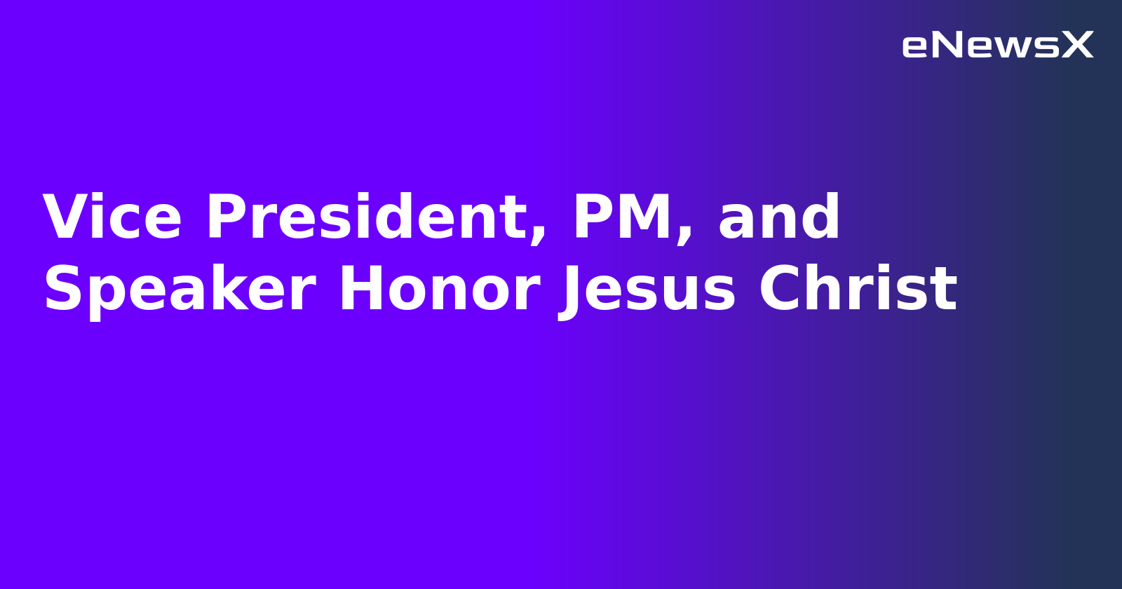 Vice President, PM, and Speaker Honor Jesus Christ.webp