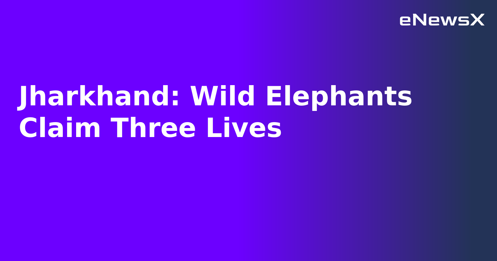 Jharkhand: Wild Elephants Claim Three Lives.webp