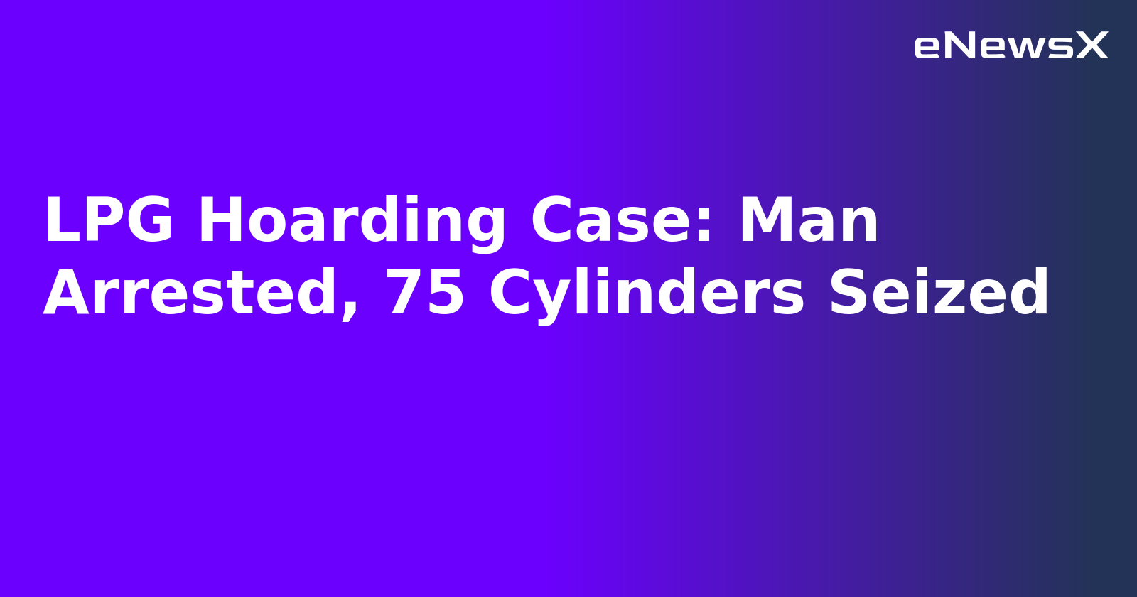 LPG Hoarding Case: Man Arrested, 75 Cylinders Seized.webp