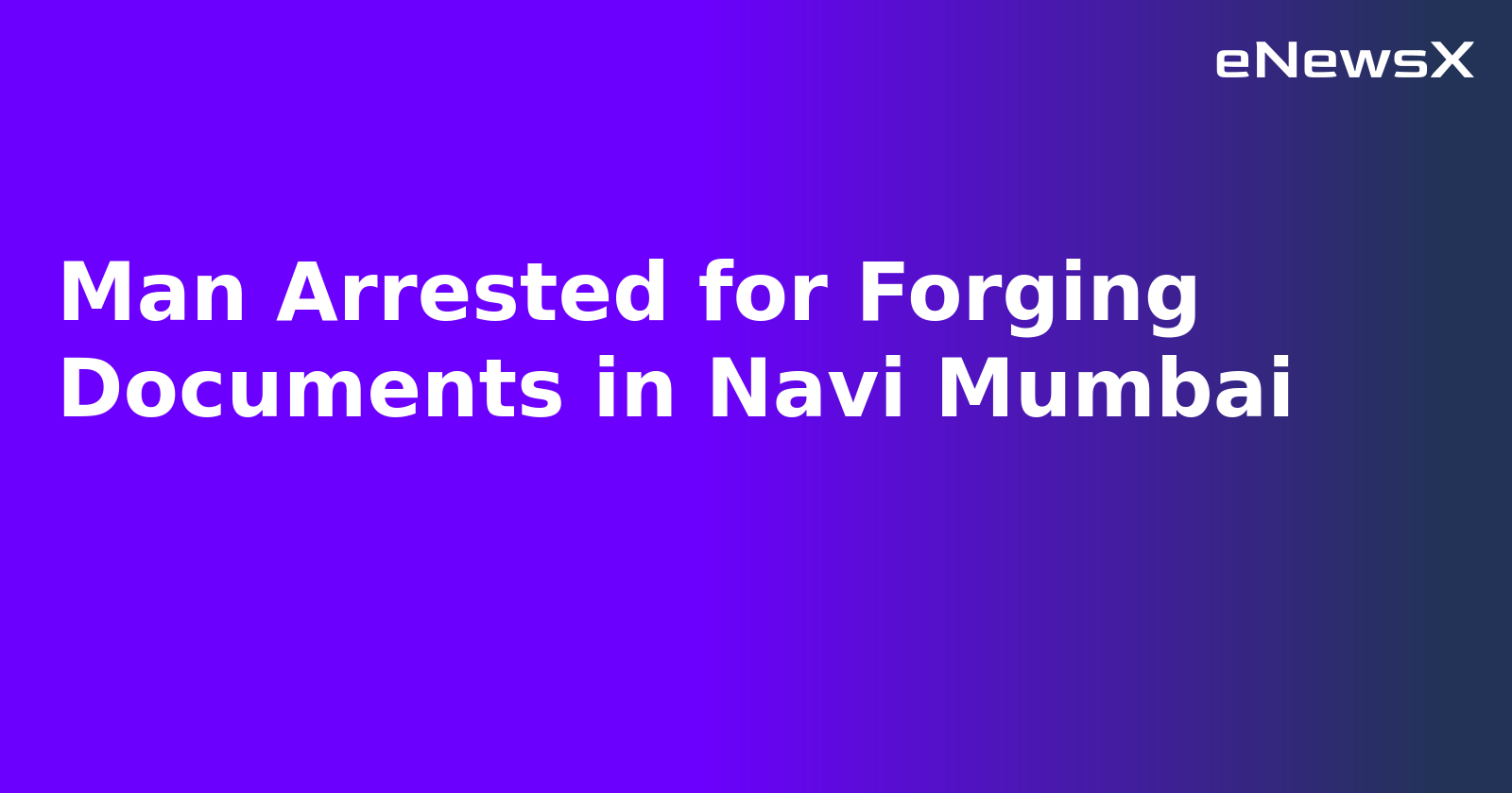 Man Arrested for Forging Documents in Navi Mumbai.webp