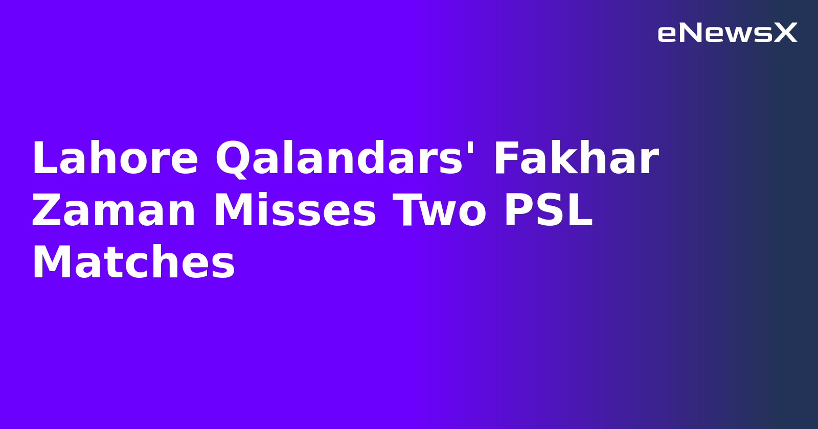Lahore Qalandars' Fakhar Zaman Misses Two PSL Matches.webp